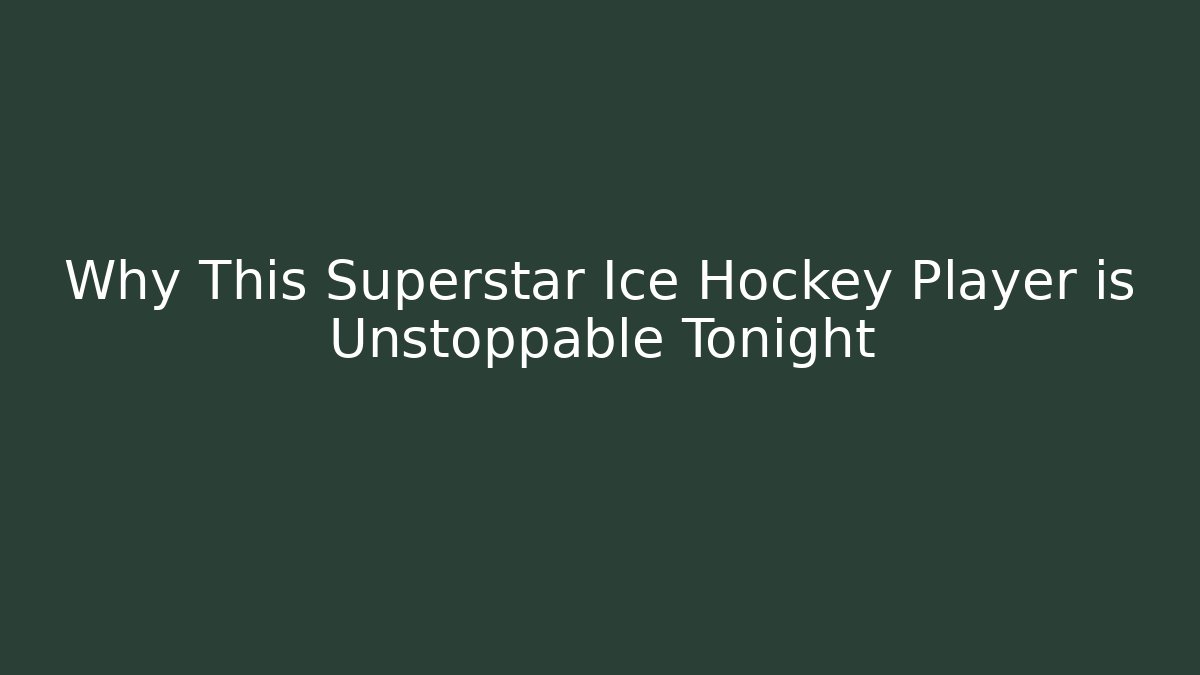 Why This Superstar Ice Hockey Player is Unstoppable Tonight