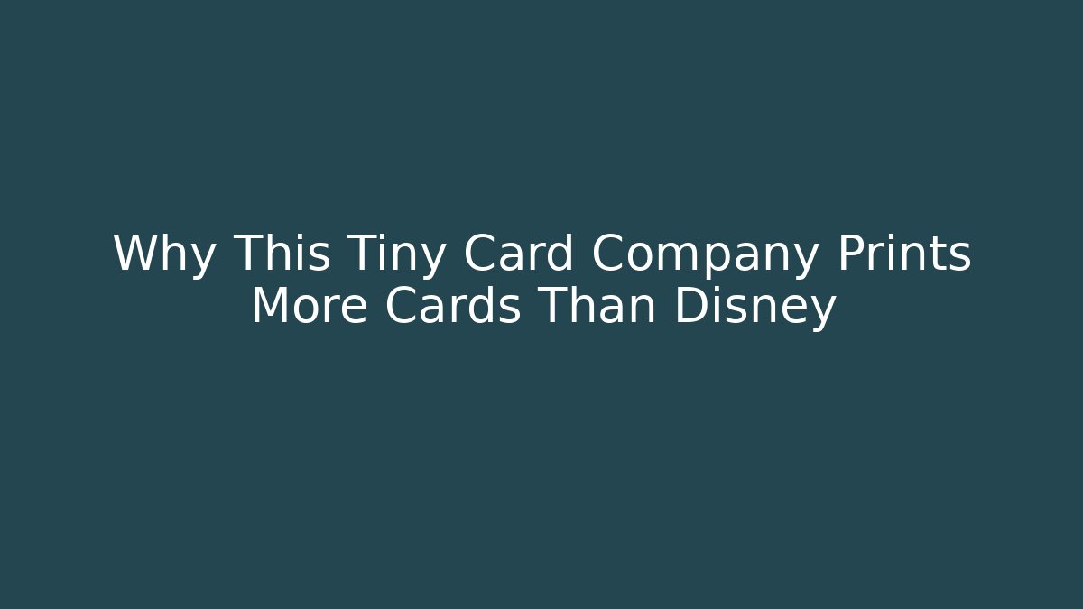 Why This Tiny Card Company Prints More Cards Than Disney