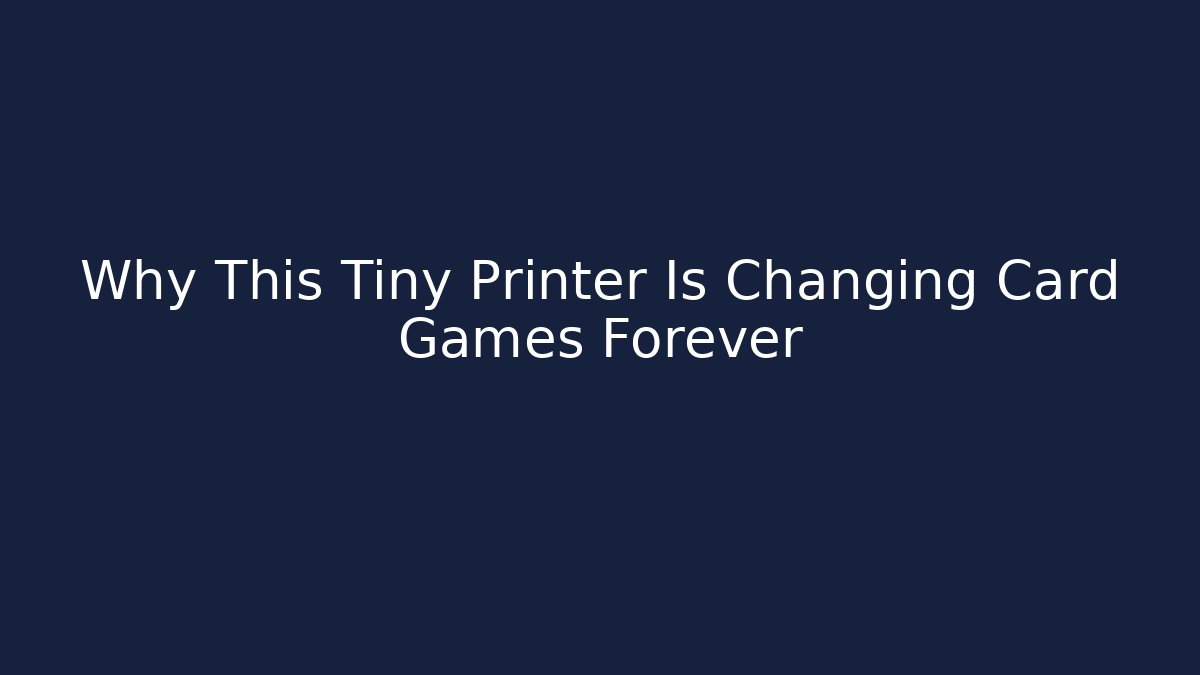 Why This Tiny Printer Is Changing Card Games Forever
