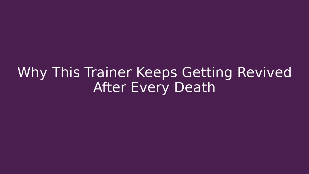 Why This Trainer Keeps Getting Revived After Every Death - Buddy Program