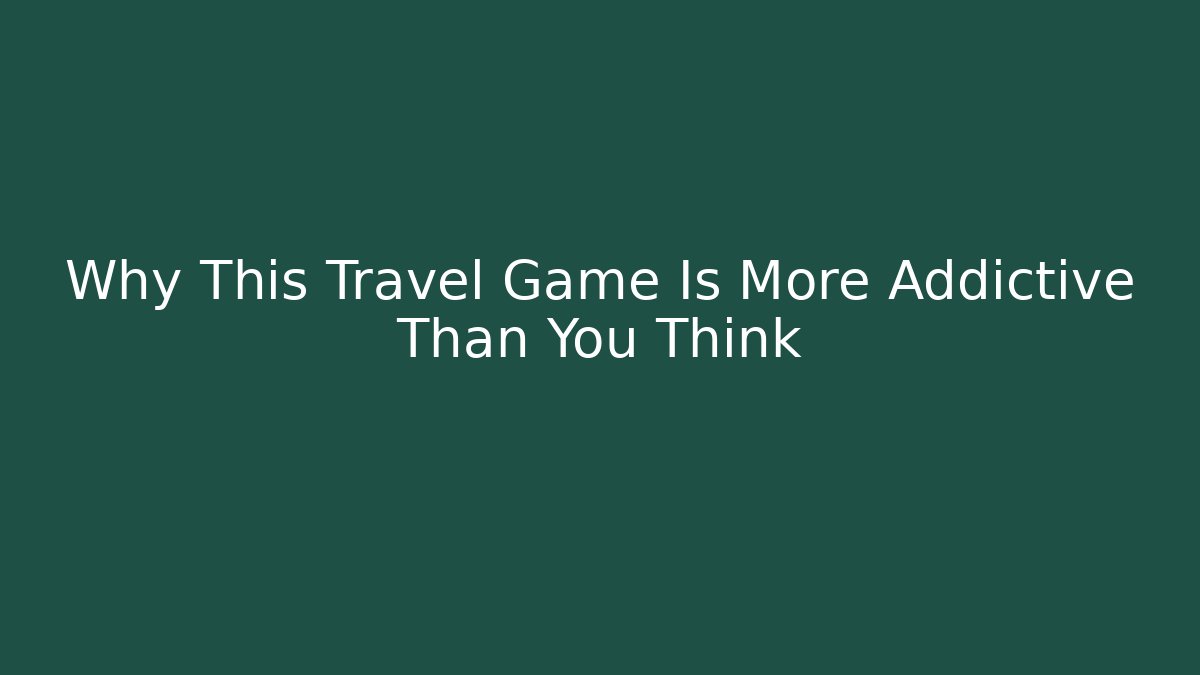 Why This Travel Game Is More Addictive Than You Think - Buddy Program