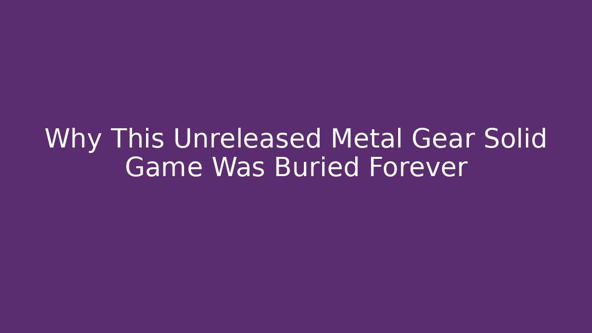 Why This Unreleased Metal Gear Solid Game Was Buried Forever