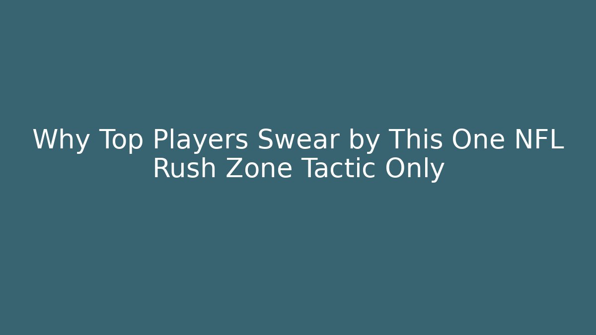 Why Top Players Swear by This One NFL Rush Zone Tactic Only