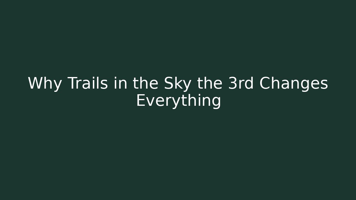 Why Trails in the Sky the 3rd Changes Everything