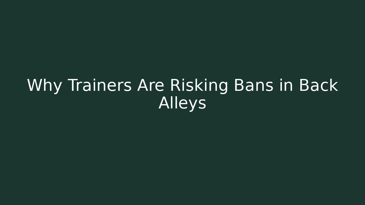 Why Trainers Are Risking Bans in Back Alleys - Buddy Program