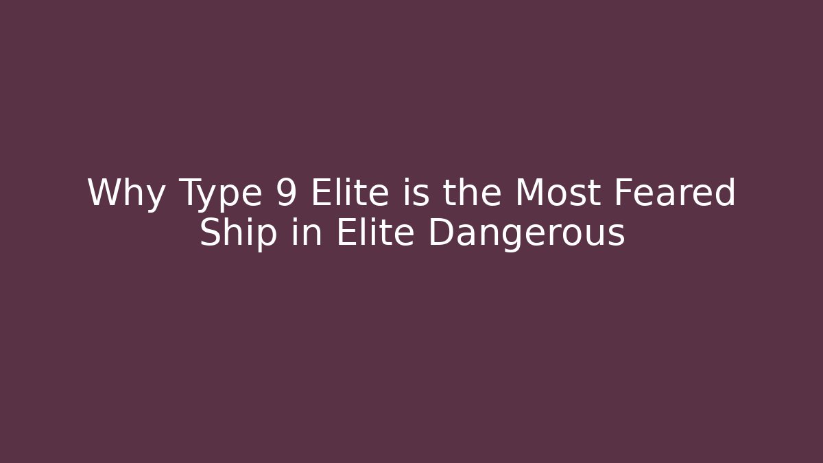 Why Type 9 Elite is the Most Feared Ship in Elite Dangerous