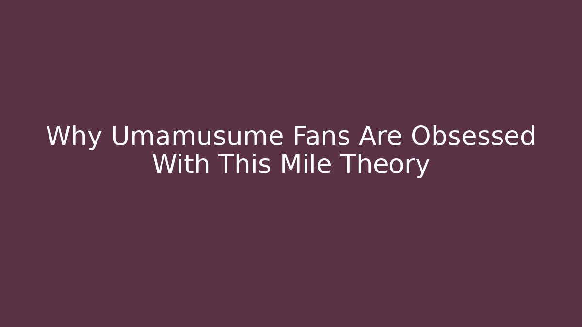 Why Umamusume Fans Are Obsessed With This Mile Theory