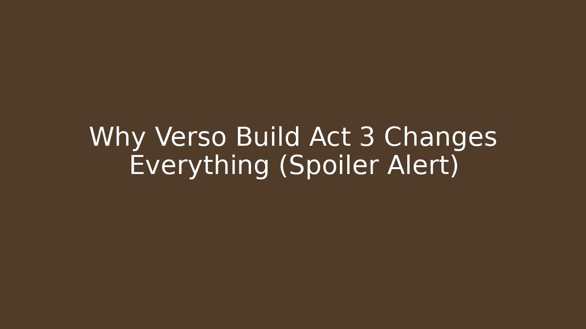 Why Verso Build Act 3 Changes Everything (Spoiler Alert) - Buddy Program