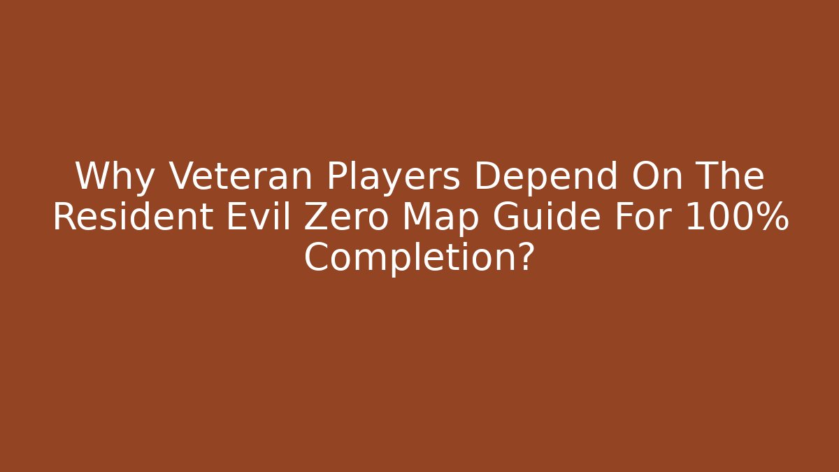 Why Veteran Players Depend On The Resident Evil Zero Map Guide For 100% Completion?