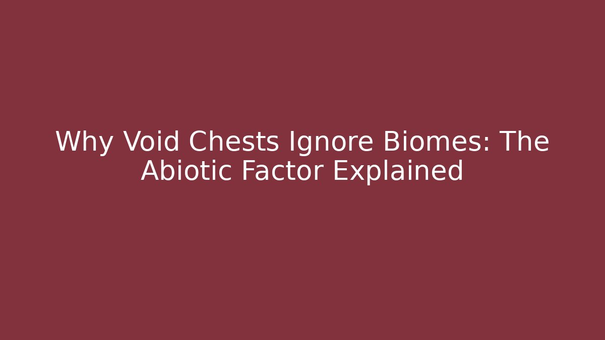 Why Void Chests Ignore Biomes: The Abiotic Factor Explained - Buddy Program