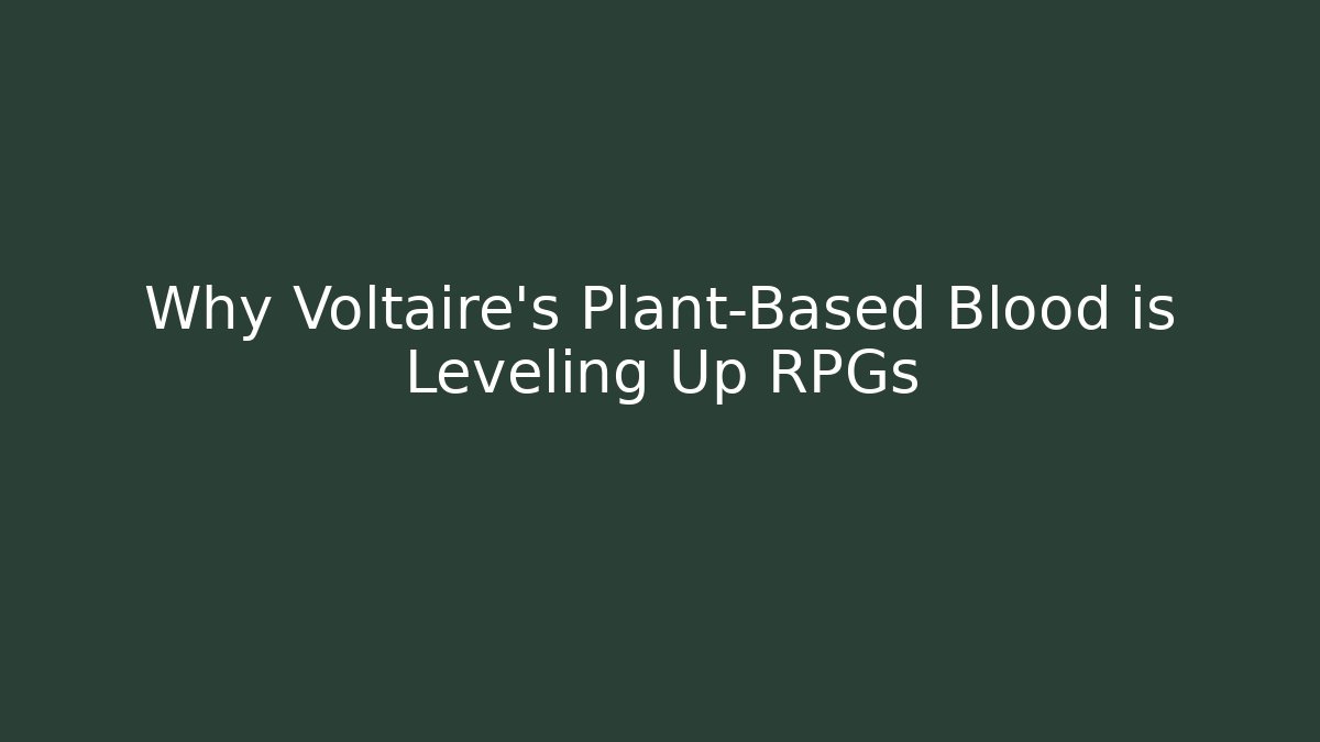 Why Voltaire’s Plant-Based Blood is Leveling Up RPGs - Buddy Program