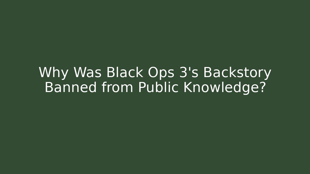 Why Was Black Ops 3’s Backstory Banned from Public Knowledge? - Buddy Program