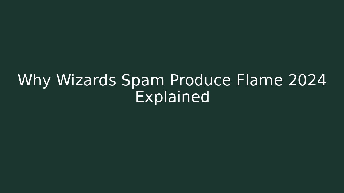 Why Wizards Spam Produce Flame 2024 Explained - Buddy Program