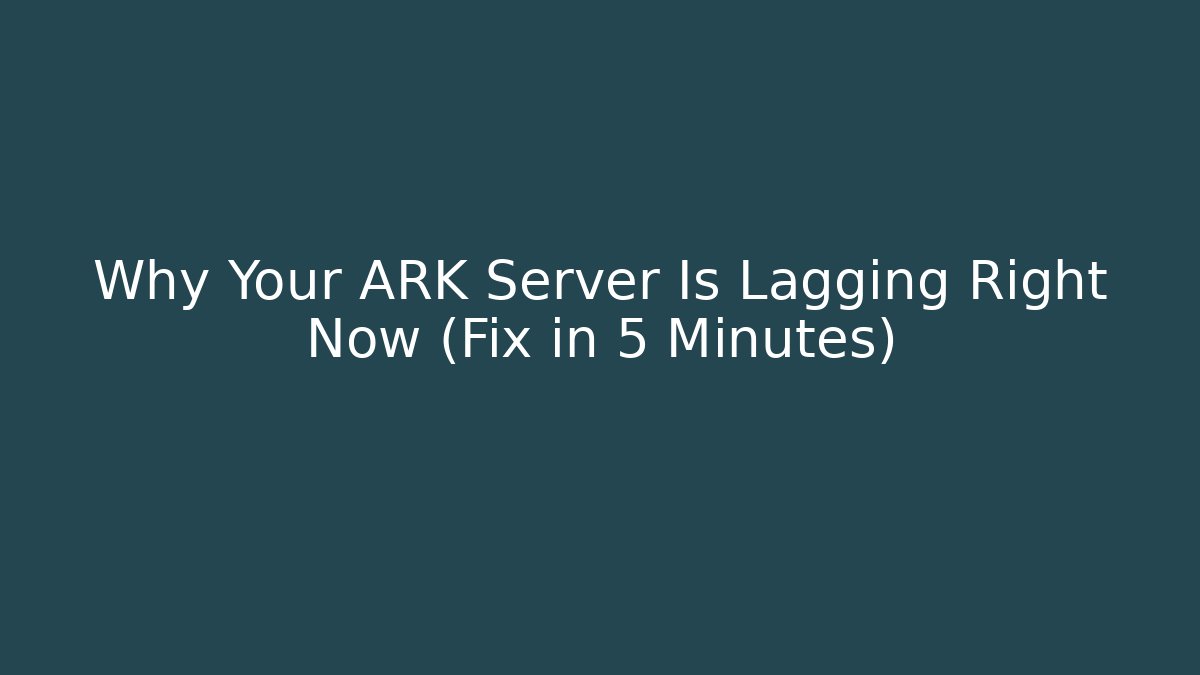 Why Your ARK Server Is Lagging Right Now (Fix in 5 Minutes)