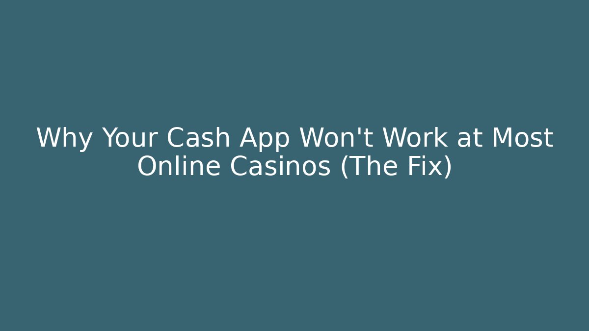 Why Your Cash App Won't Work at Most Online Casinos (The Fix)