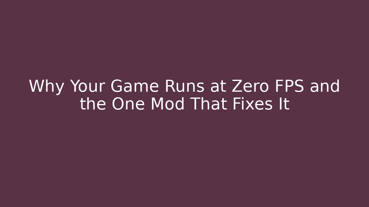 Why Your Game Runs at Zero FPS and the One Mod That Fixes It