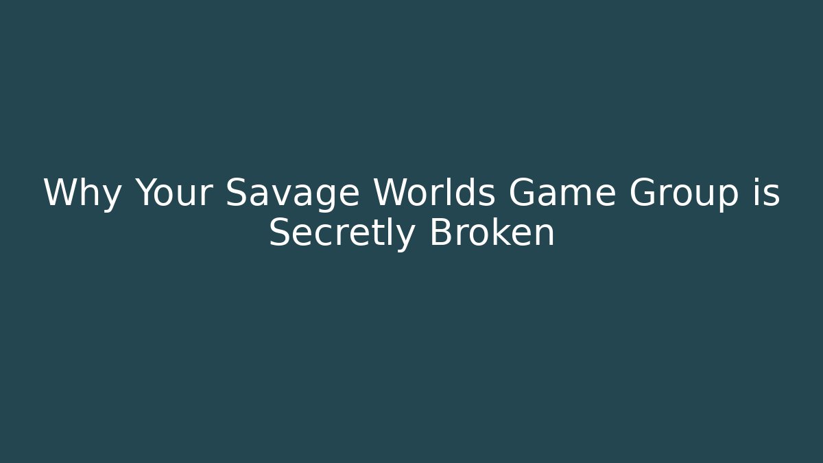 Why Your Savage Worlds Game Group is Secretly Broken - Buddy Program