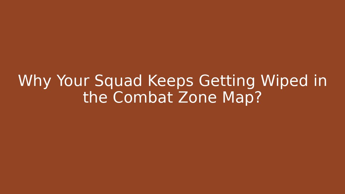 Why Your Squad Keeps Getting Wiped in the Combat Zone Map? - Buddy Program