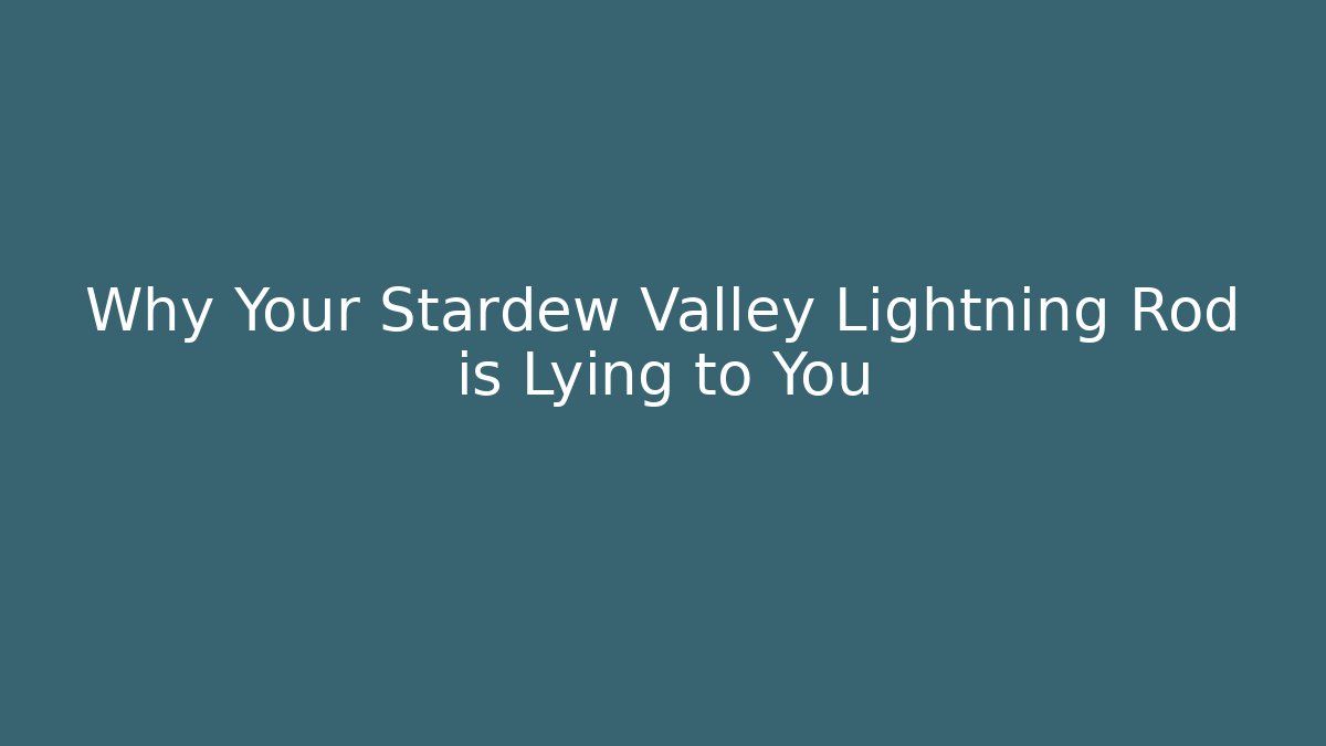 Why Your Stardew Valley Lightning Rod is Lying to You