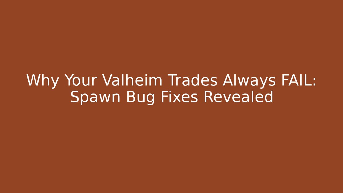 Why Your Valheim Trades Always FAIL: Spawn Bug Fixes Revealed - Buddy Program