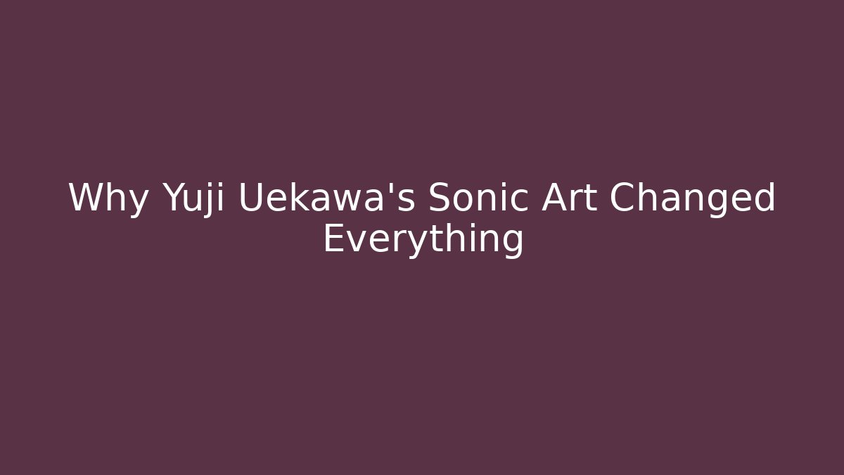 Why Yuji Uekawa's Sonic Art Changed Everything