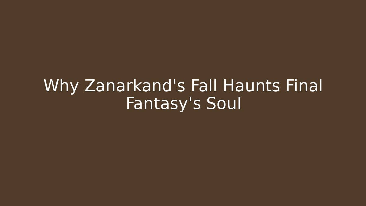 Why Zanarkand’s Fall Haunts Final Fantasy’s Soul