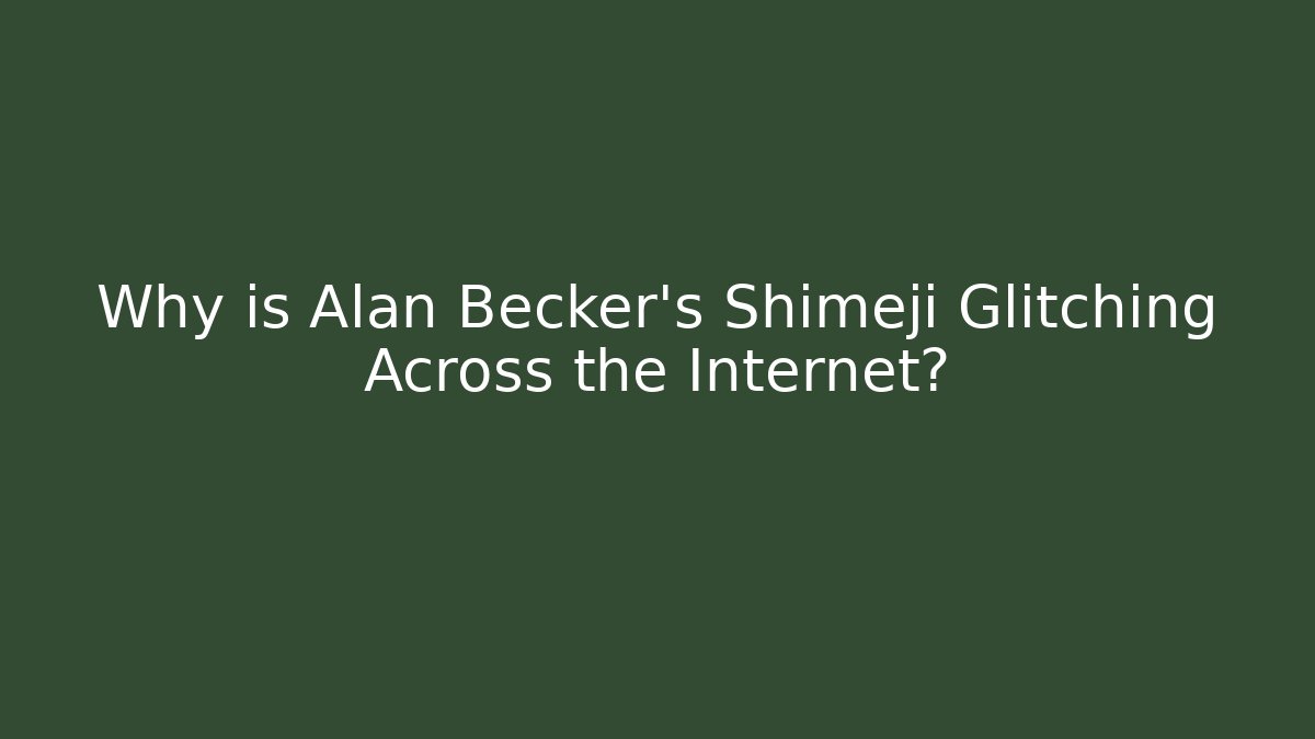 Why is Alan Becker's Shimeji Glitching Across the Internet?