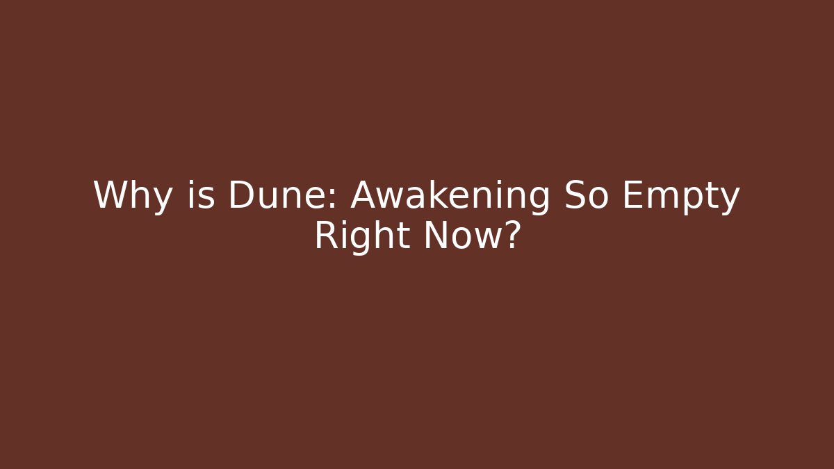 Why is Dune: Awakening So Empty Right Now? - Buddy Program