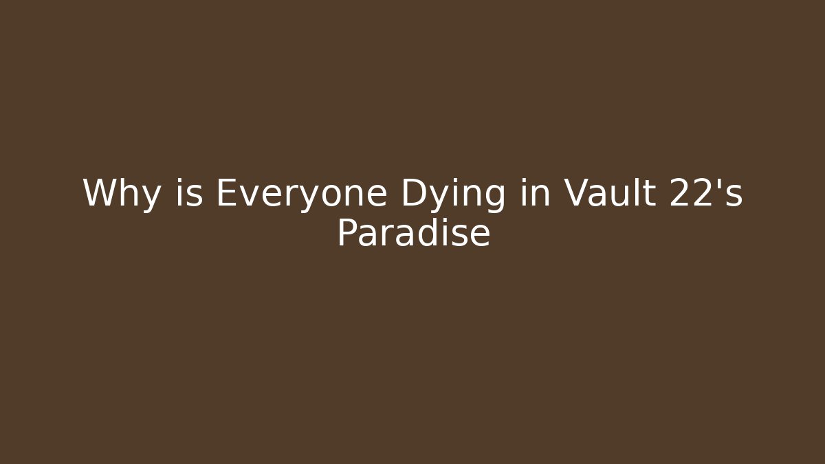 Why is Everyone Dying in Vault 22's Paradise
