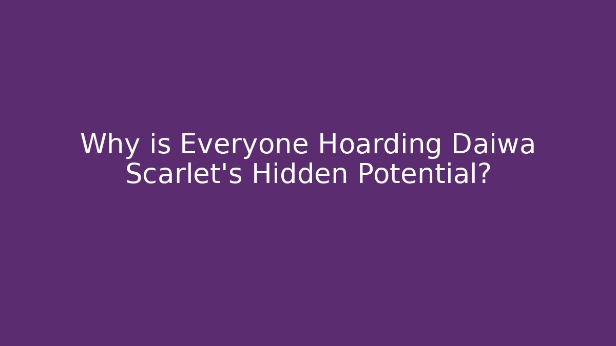 Why is Everyone Hoarding Daiwa Scarlet’s Hidden Potential? - Buddy Program