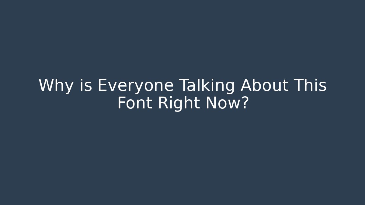 Why is Everyone Talking About This Font Right Now?
