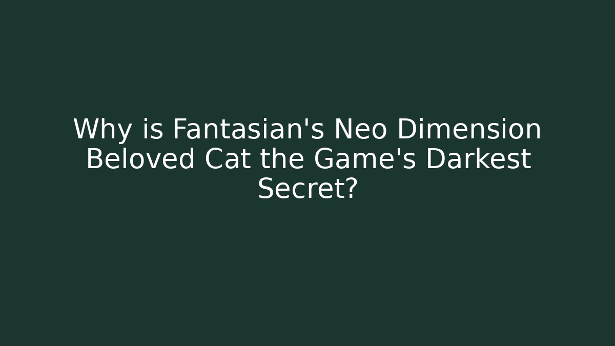 Why is Fantasian's Neo Dimension Beloved Cat the Game's Darkest Secret?