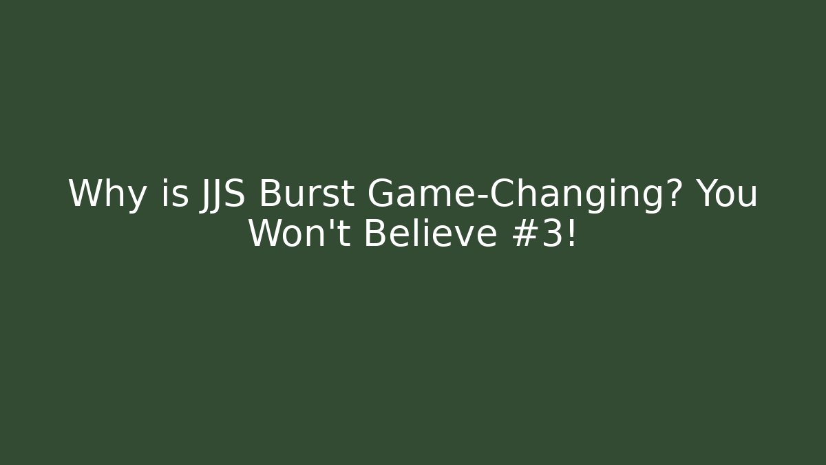 Why is JJS Burst Game-Changing? You Won't Believe #3!