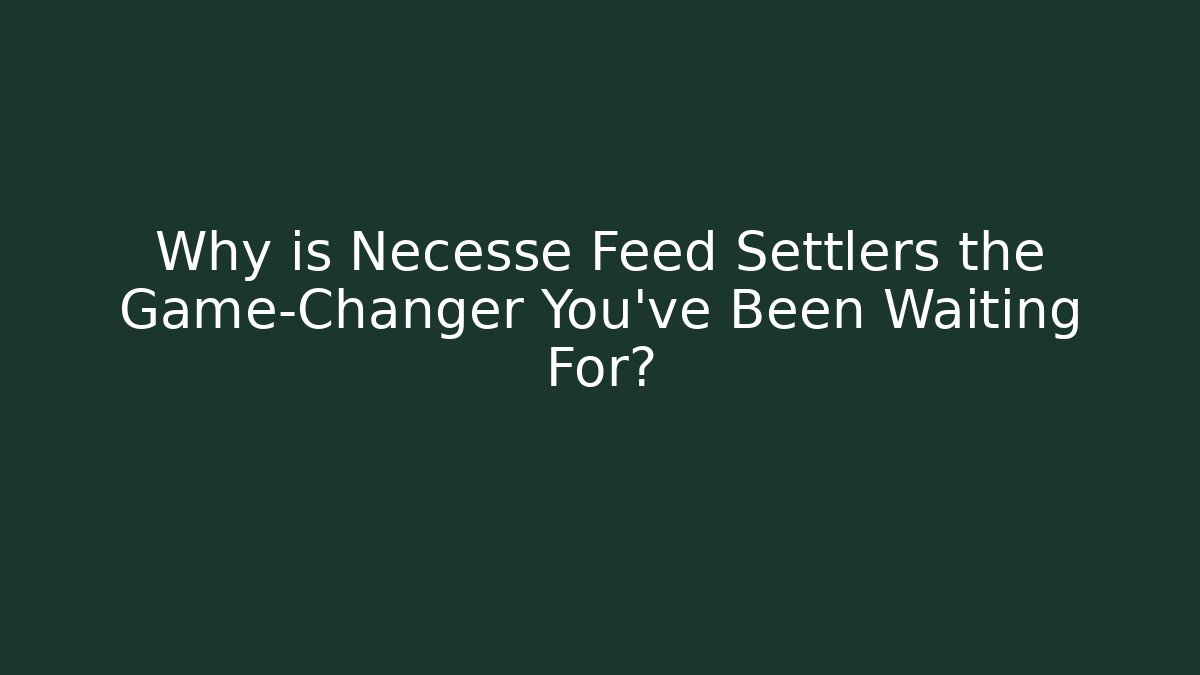 Why is Necesse Feed Settlers the Game-Changer You’ve Been Waiting For?