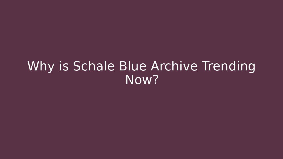 Why is Schale Blue Archive Trending Now? - Buddy Program