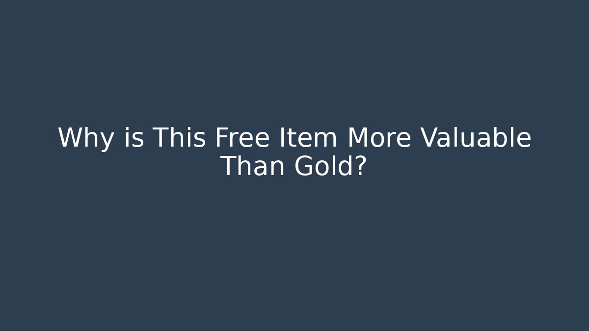 Why is This Free Item More Valuable Than Gold?