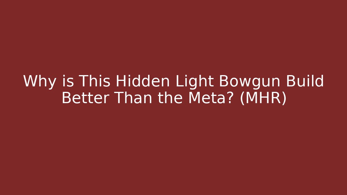 Why is This Hidden Light Bowgun Build Better Than the Meta? (MHR)
