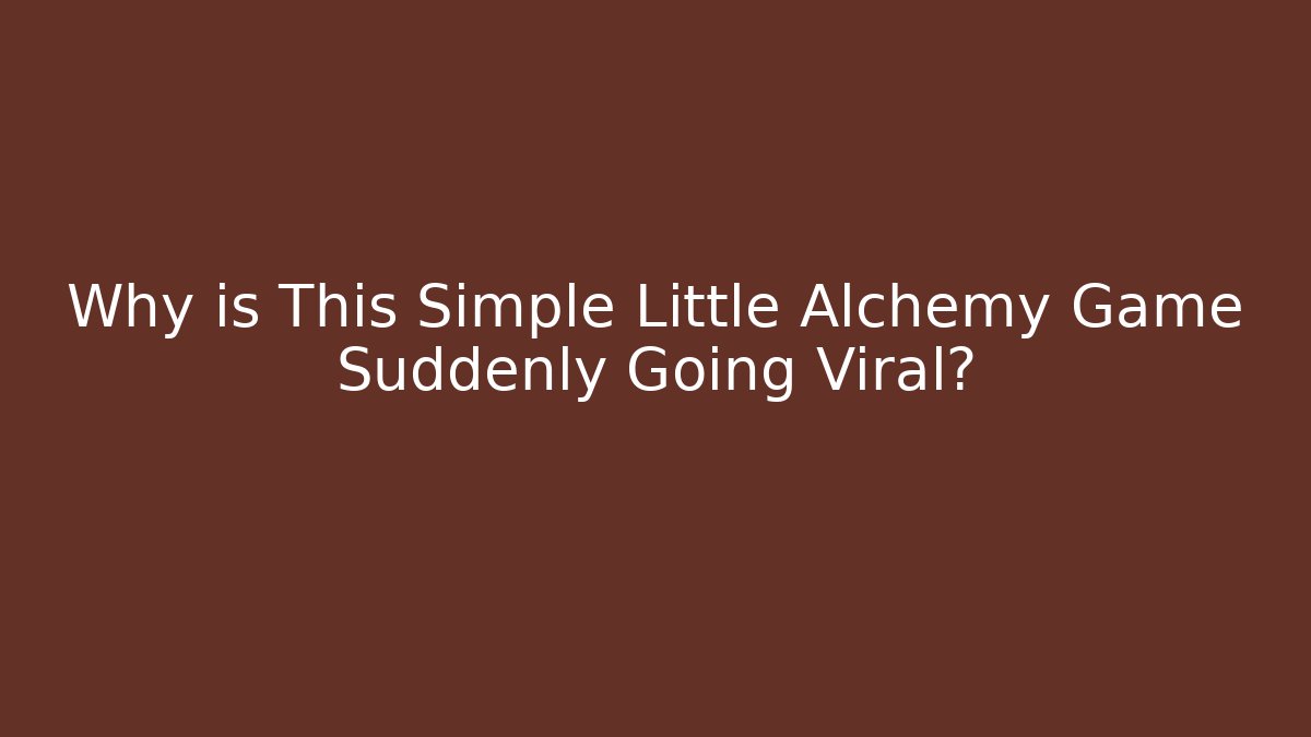Why is This Simple Little Alchemy Game Suddenly Going Viral?