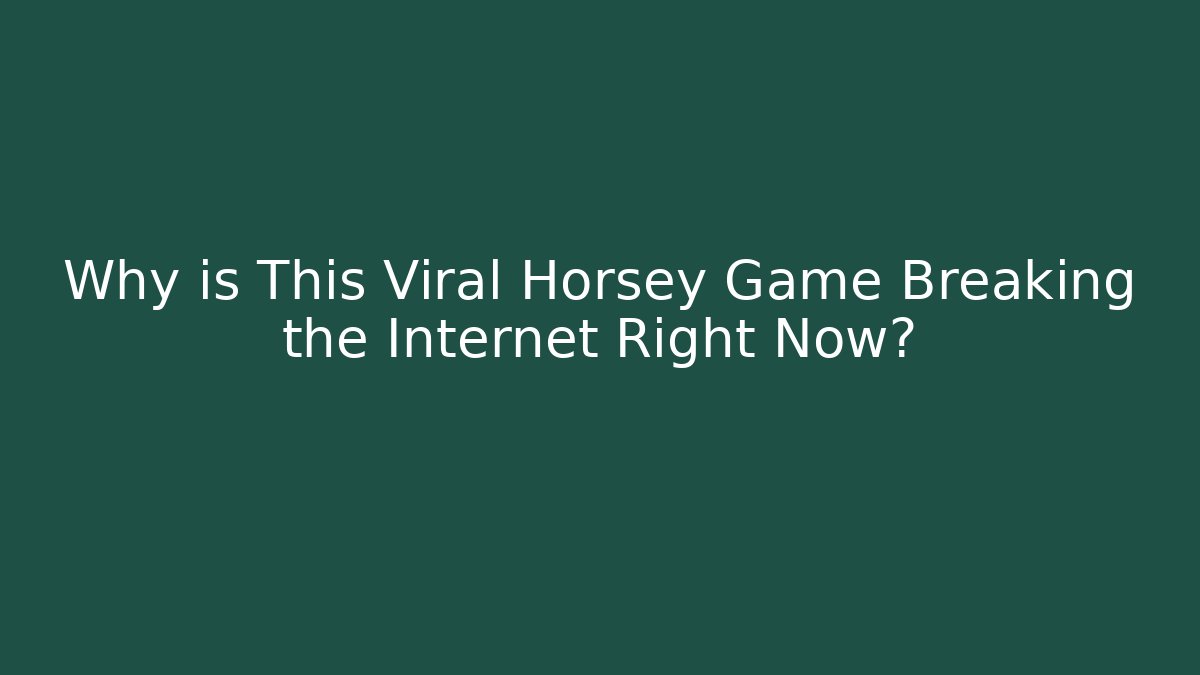 Why is This Viral Horsey Game Breaking the Internet Right Now?