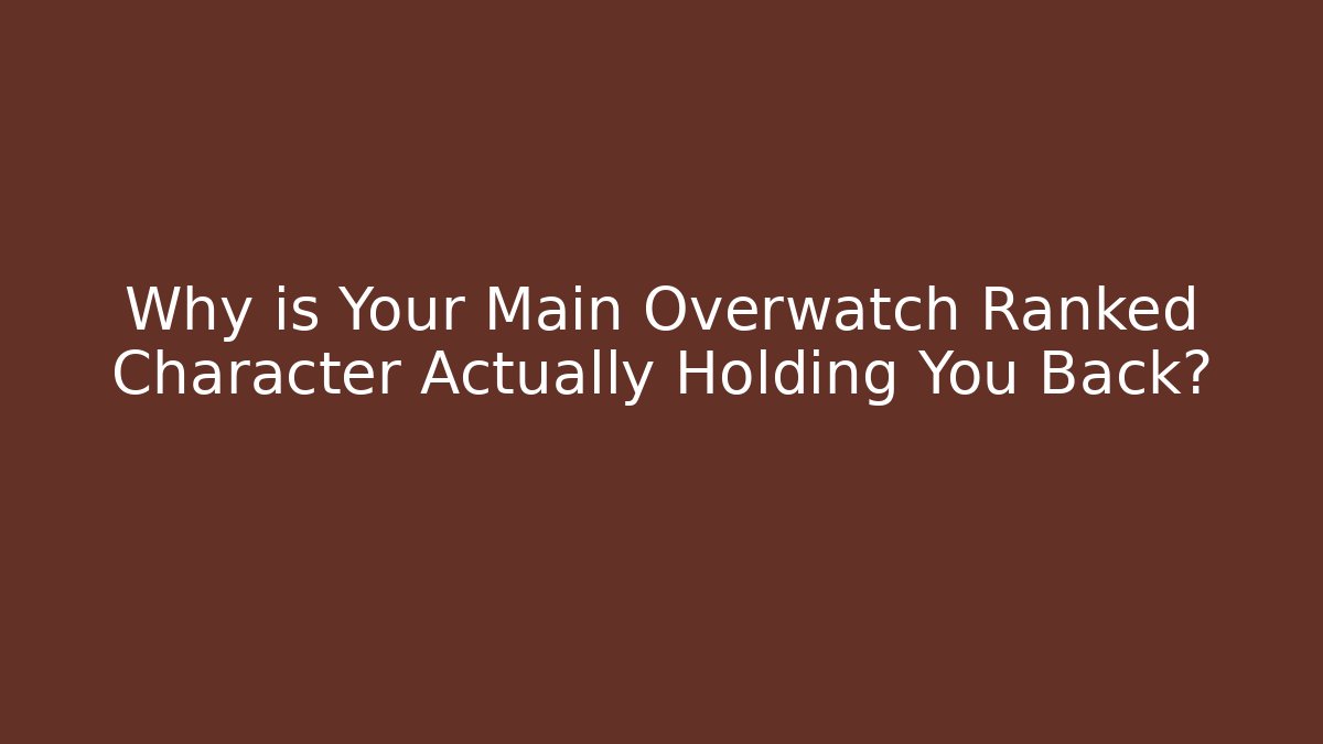 Why is Your Main Overwatch Ranked Character Actually Holding You Back? - Buddy Program