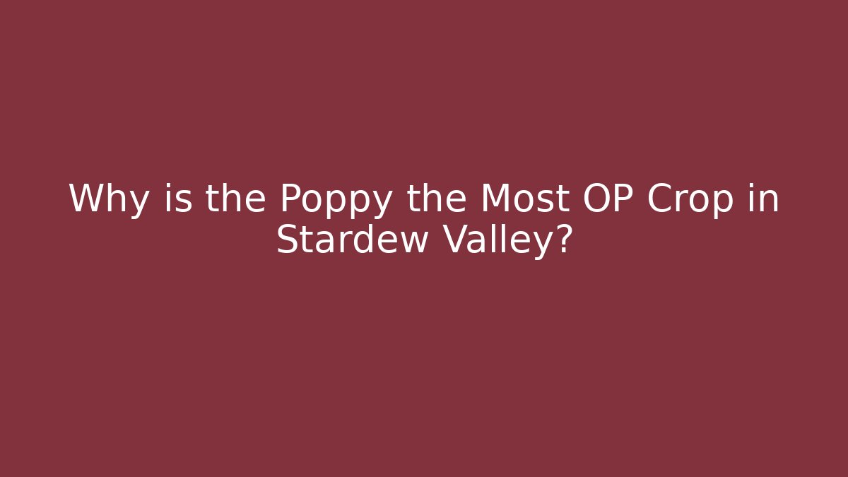 Why is the Poppy the Most OP Crop in Stardew Valley? - Buddy Program
