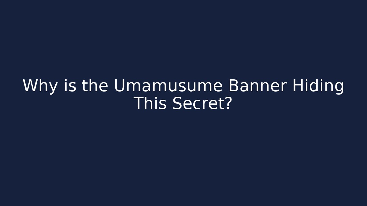 Why is the Umamusume Banner Hiding This Secret?