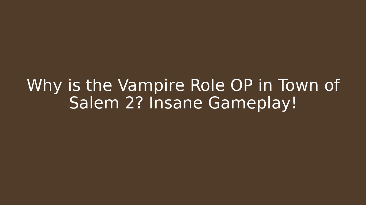 Why is the Vampire Role OP in Town of Salem 2? Insane Gameplay!