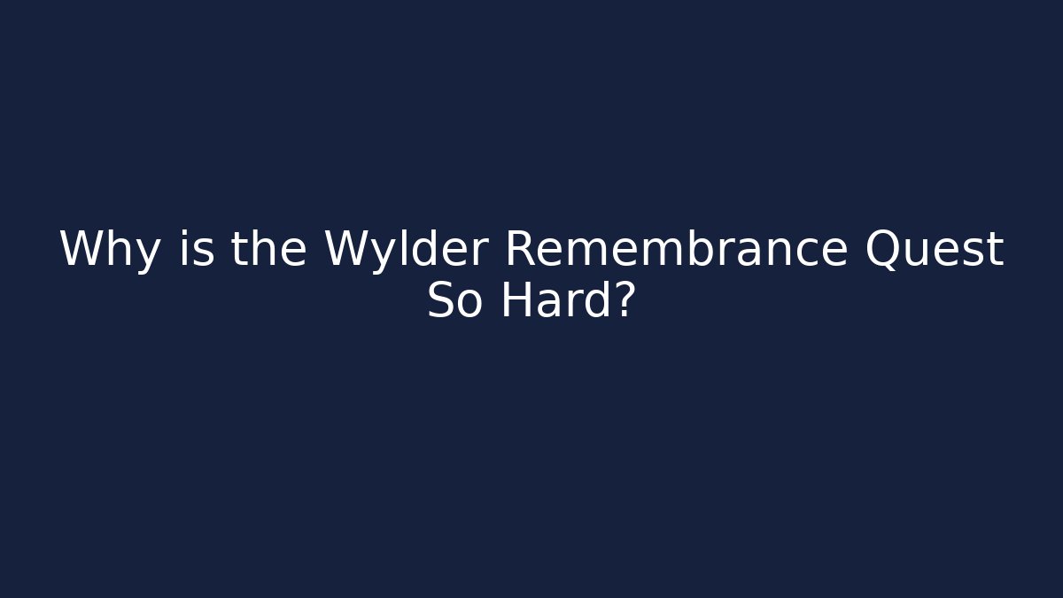 Why is the Wylder Remembrance Quest So Hard? - Buddy Program