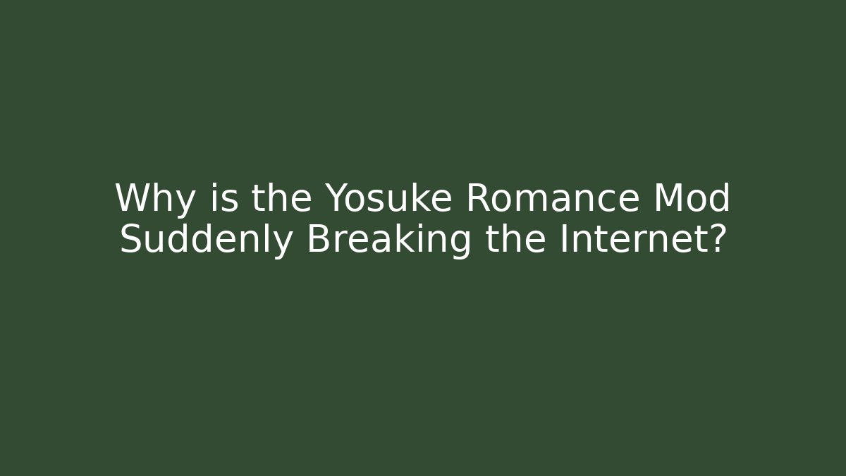 Why is the Yosuke Romance Mod Suddenly Breaking the Internet?