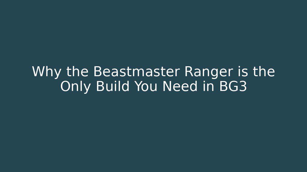 Why the Beastmaster Ranger is the Only Build You Need in BG3
