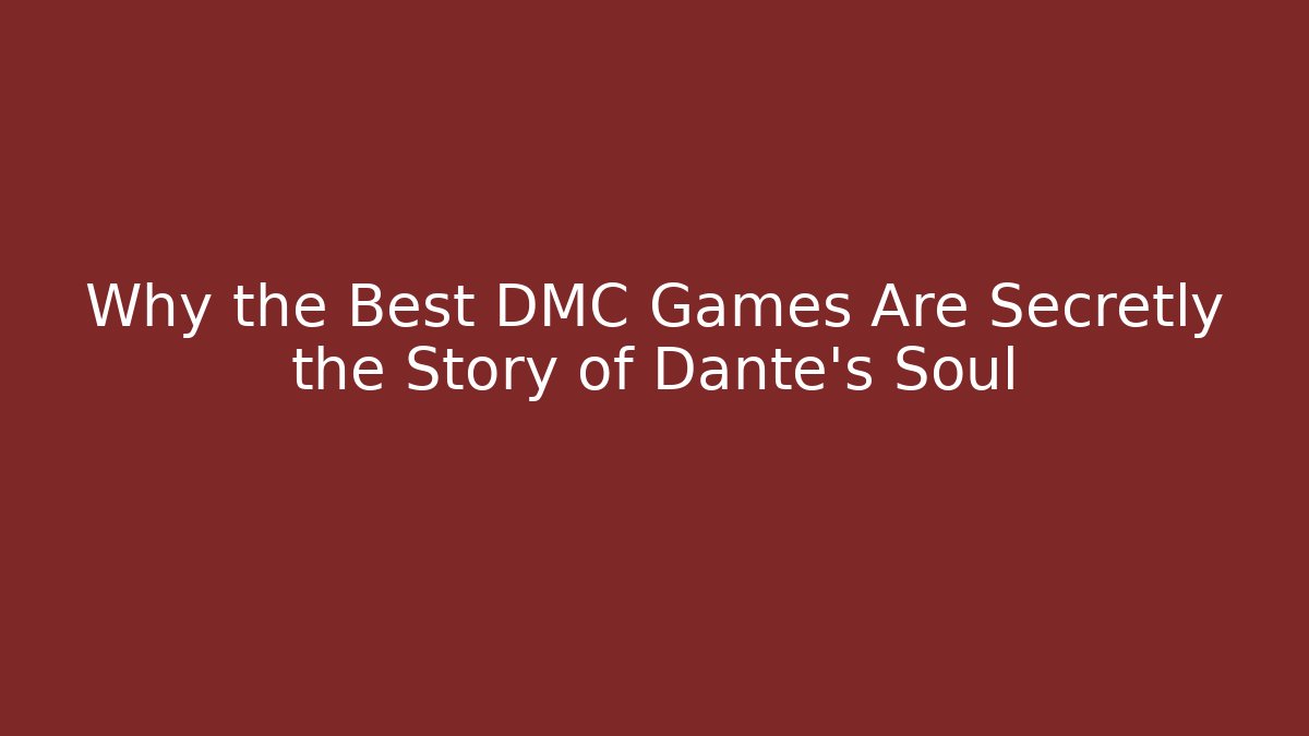 Why the Best DMC Games Are Secretly the Story of Dante's Soul