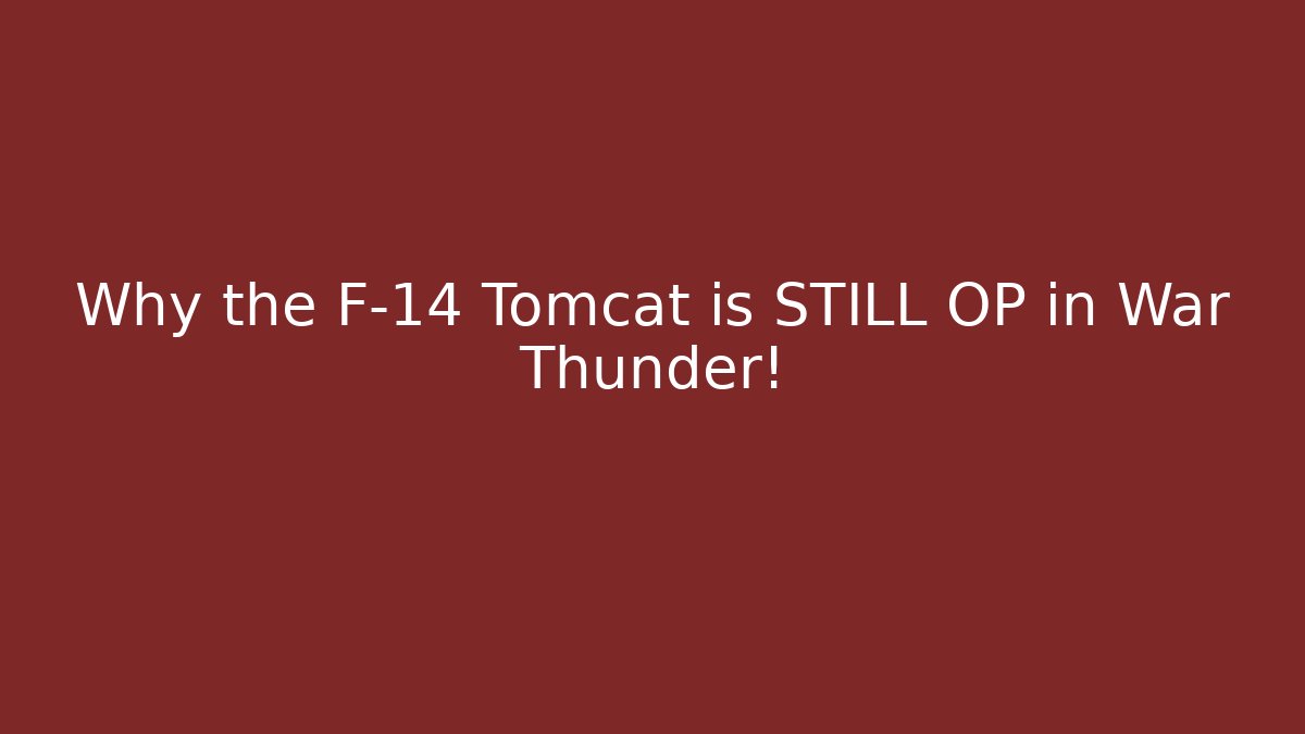 Why the F-14 Tomcat is STILL OP in War Thunder!