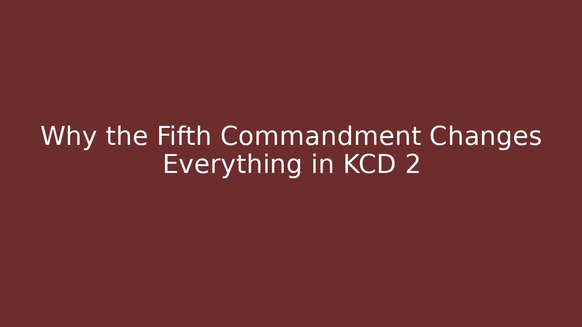Why the Fifth Commandment Changes Everything in KCD 2
