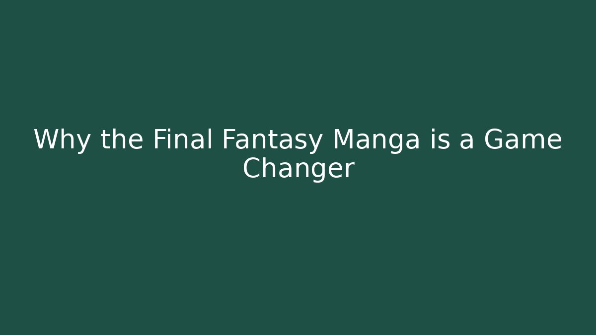 Why the Final Fantasy Manga is a Game Changer
